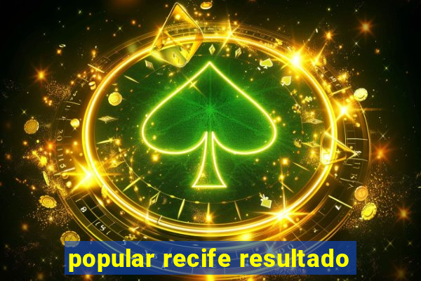 popular recife resultado